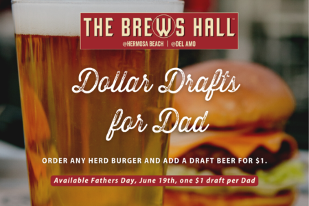 The Brews Hall - Dollar Drafts for Dad. Order any Herd burger and add a draft beer for $1. Available Father's Day, June 19th, one $1 draft per Dad.