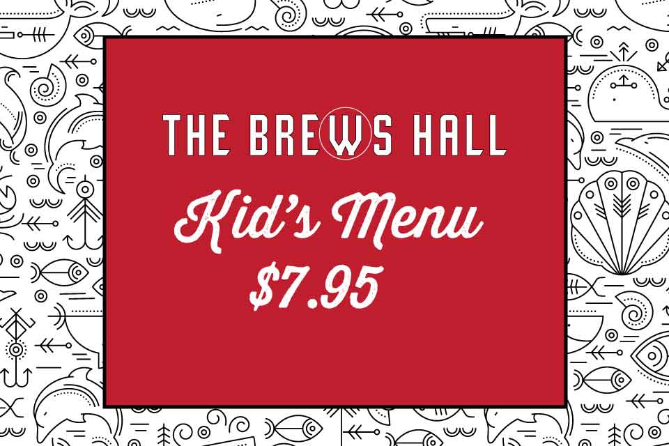 The Brews Hall Kids Menu $7.95